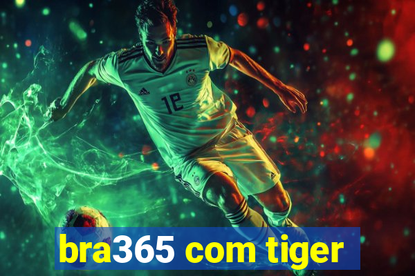 bra365 com tiger